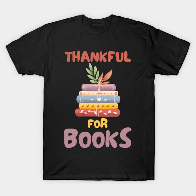 I Am Thankful for Books T-Shirt by Epsilon99